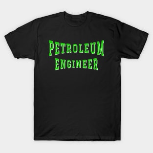 Petroleum Engineer in Green Color Text T-Shirt